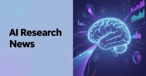 AI Research News| Latest Trends, Tools, and Future Updates